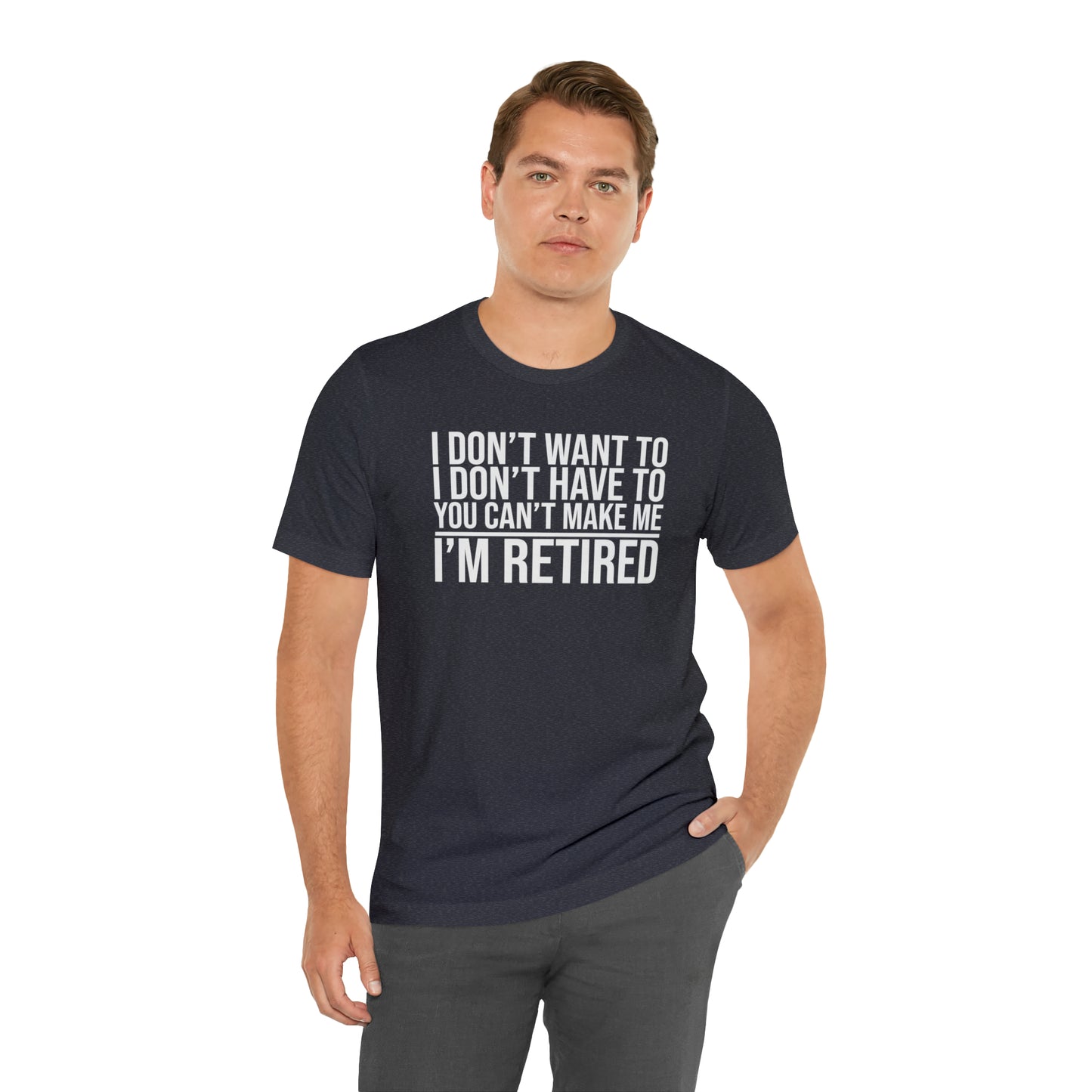 I Don't Want to I Don't Have to I'm Retired T-Shirt, Retirement Party, Retirement Gift for Men or Women, End of Work Shirt, Do It Yourself