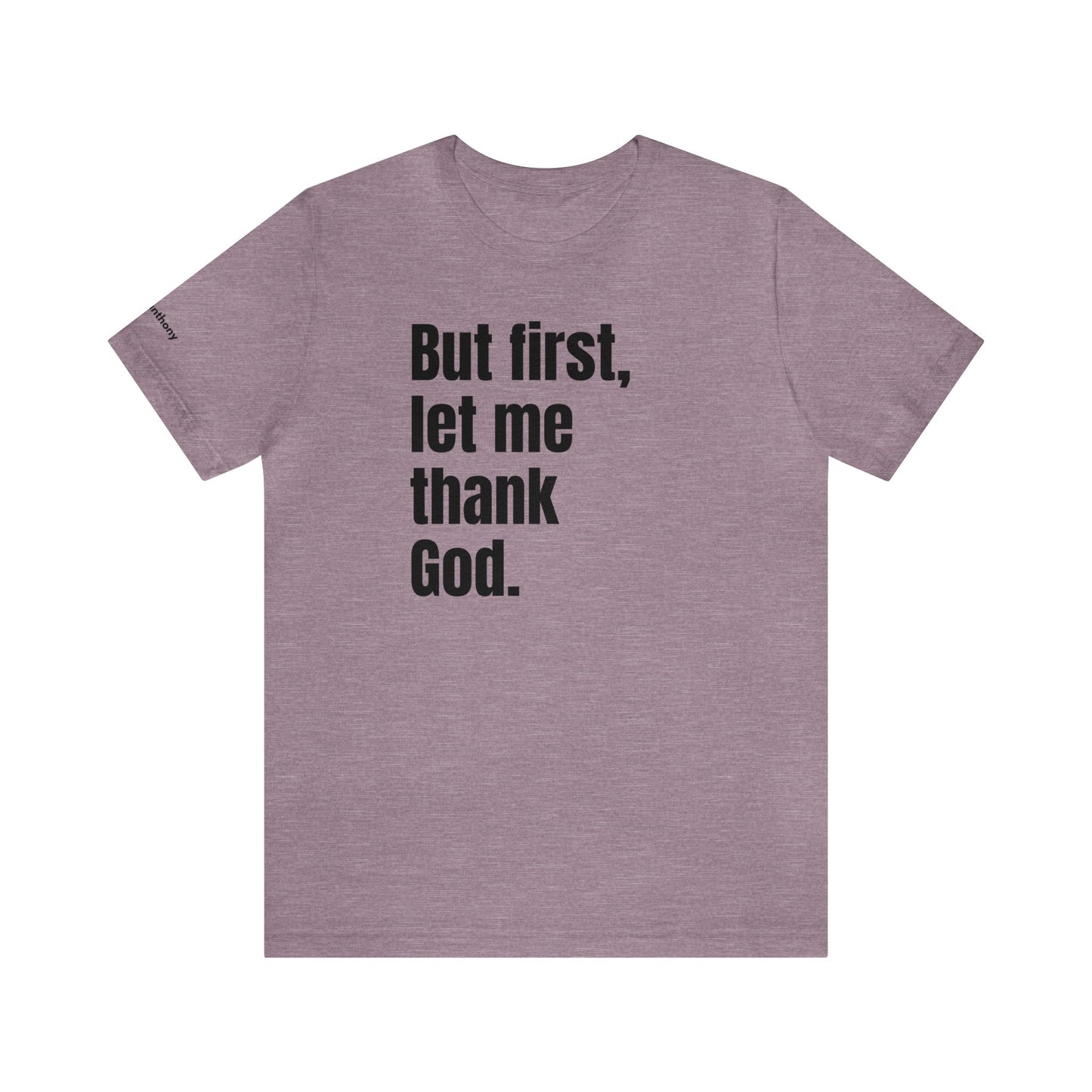 But First Let Me Thank God T-Shirt Men Women Shirt Prayer Worship Be Thankful Men Friend Gift Father's Day Birthday Gift Trendy Men Tee