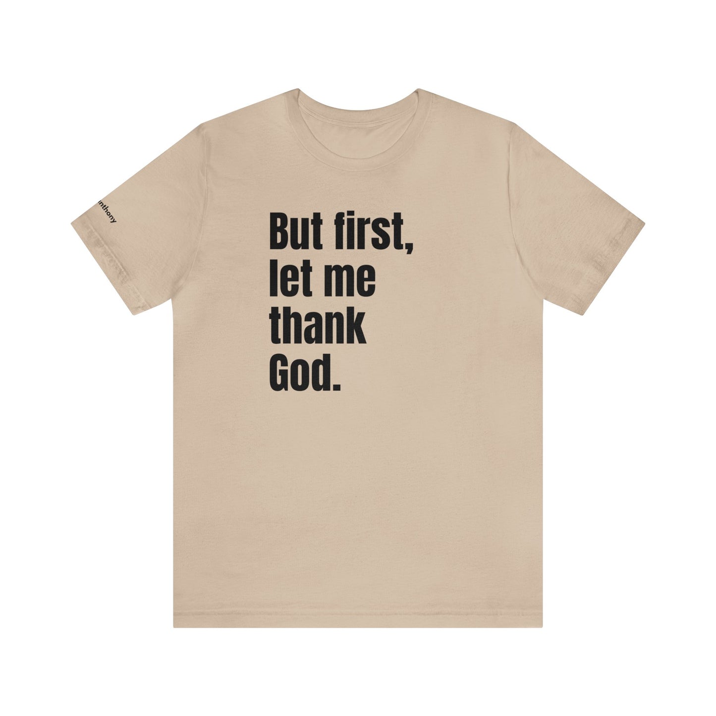 But First Let Me Thank God T-Shirt Men Women Shirt Prayer Worship Be Thankful Men Friend Gift Father's Day Birthday Gift Trendy Men Tee