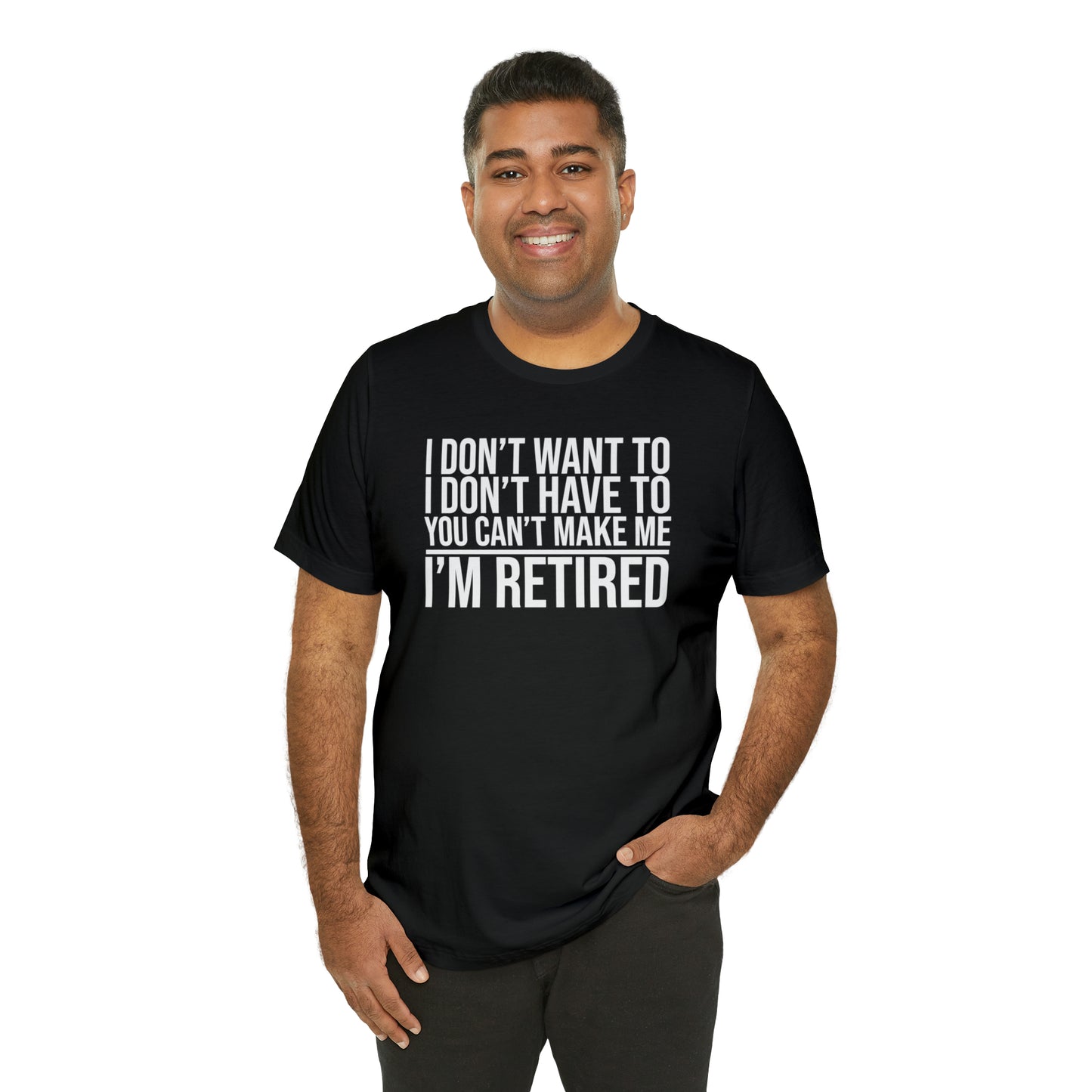 I Don't Want to I Don't Have to I'm Retired T-Shirt, Retirement Party, Retirement Gift for Men or Women, End of Work Shirt, Do It Yourself