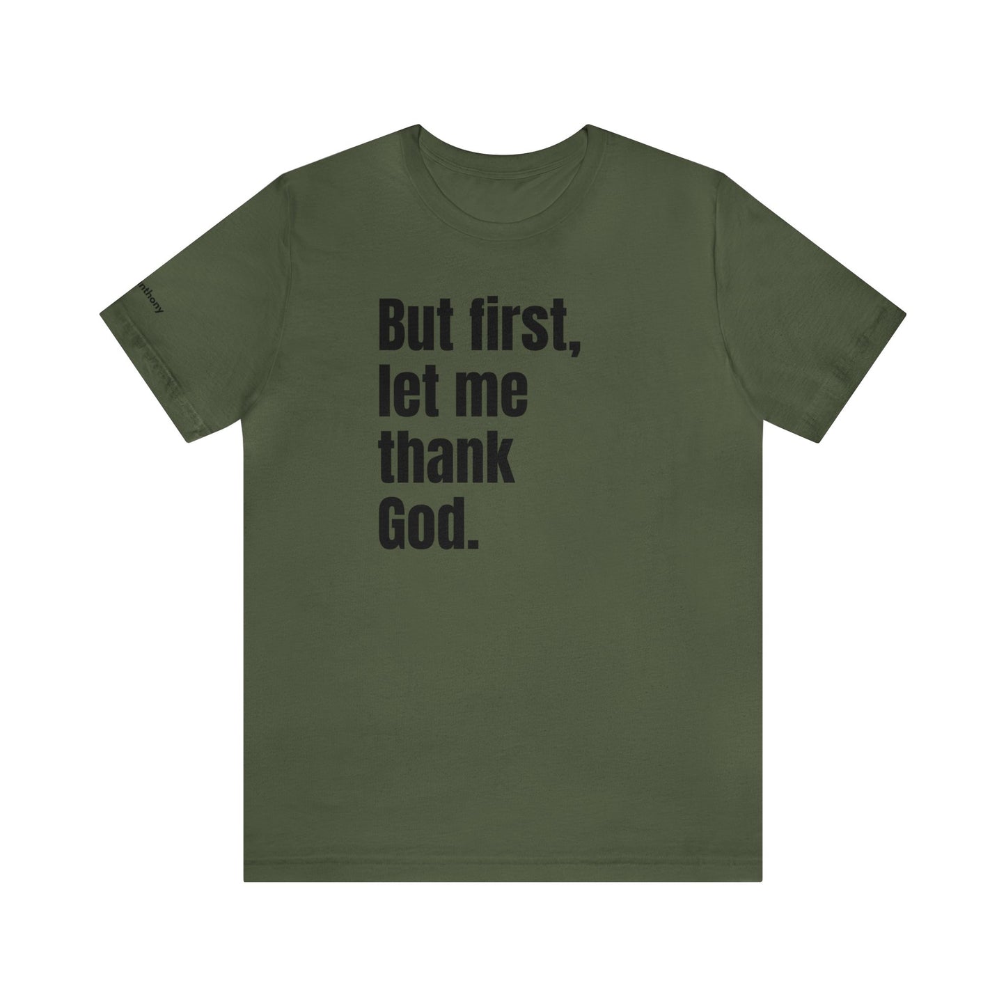 But First Let Me Thank God T-Shirt Men Women Shirt Prayer Worship Be Thankful Men Friend Gift Father's Day Birthday Gift Trendy Men Tee