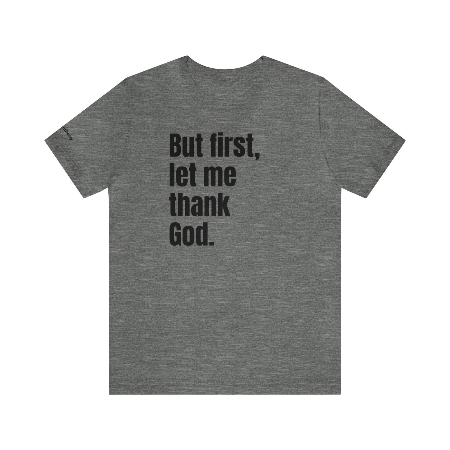 But First Let Me Thank God T-Shirt Men Women Shirt Prayer Worship Be Thankful Men Friend Gift Father's Day Birthday Gift Trendy Men Tee