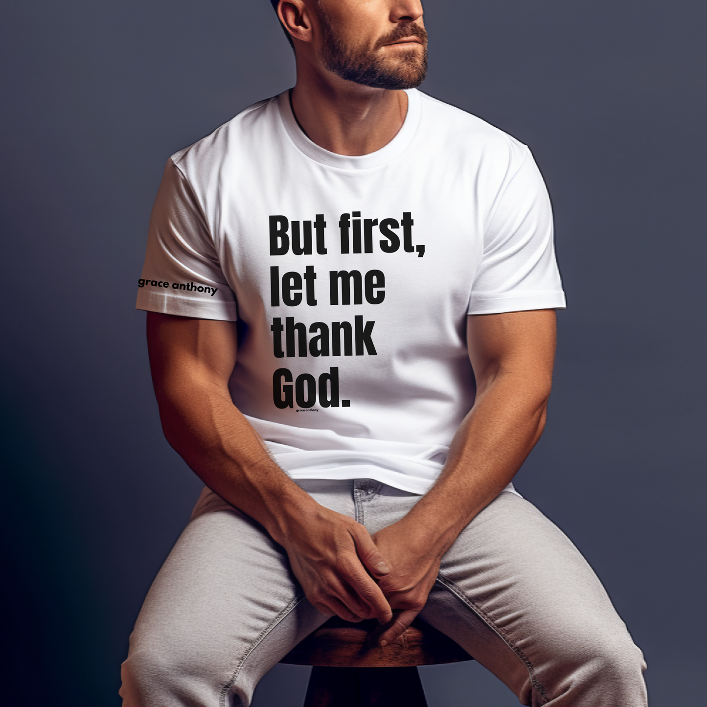 But First Let Me Thank God T-Shirt Men Women Shirt Prayer Worship Be Thankful Men Friend Gift Father's Day Birthday Gift Trendy Men Tee