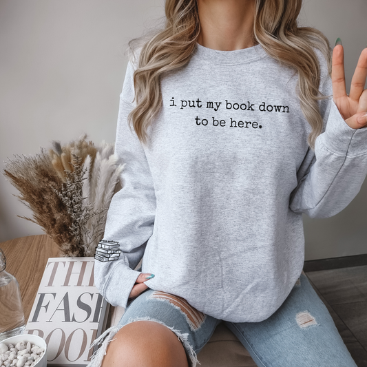 I Put My Book Down to be Here Sweatshirt Booklover Booktok Bookworm Reader Gift for Her Him Sleeve Print Oversize Hoodie Teacher Gift