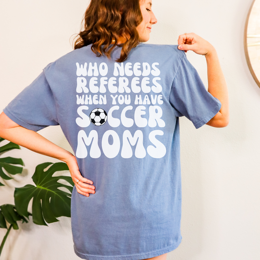 Who Needs Referees Soccer Moms T-Shirt, Mom Life Sports Life Shirt, Football Soccer T-Shirt, Gift for Mom, Women Soccer Shirt, Cute Mama Tee